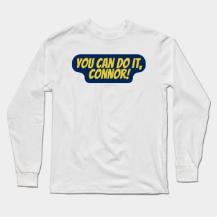 you can do it connor Long Sleeve T-Shirt